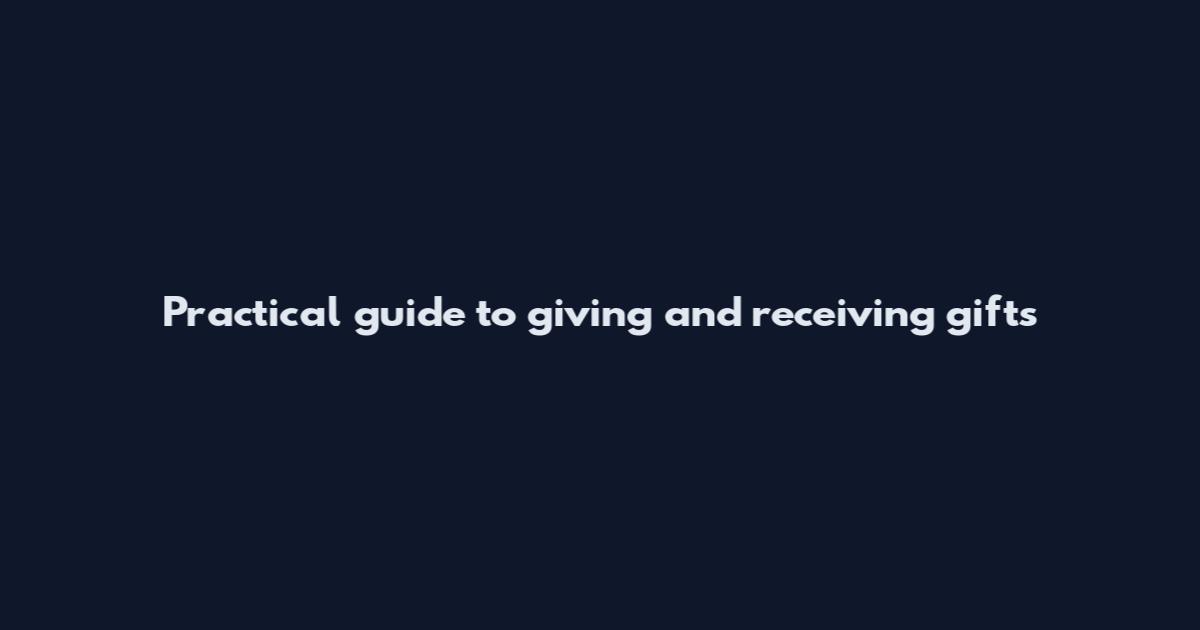 Practical guide to giving and receiving gifts