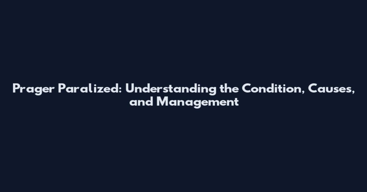 Prager Paralized: Understanding the Condition, Causes, and Management