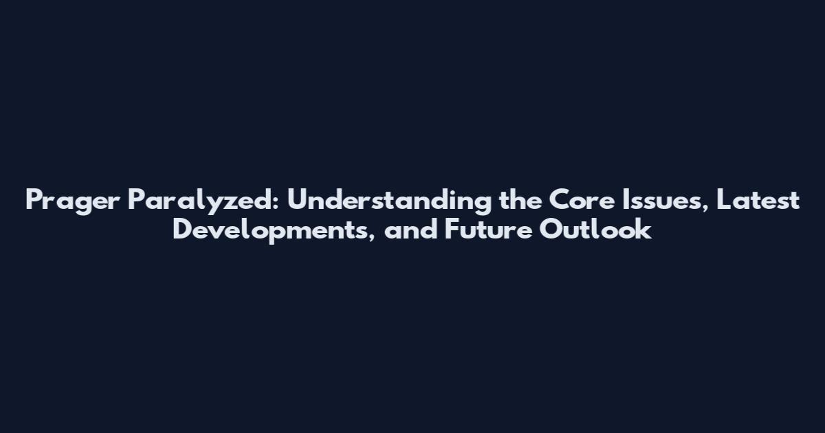 Prager Paralyzed: Understanding the Core Issues, Latest Developments, and Future Outlook
