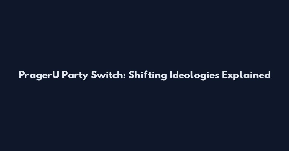 PragerU Party Switch: Shifting Ideologies Explained