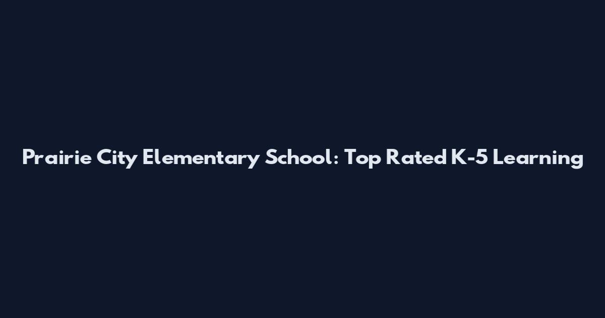 Prairie City Elementary School: Top Rated K-5 Learning