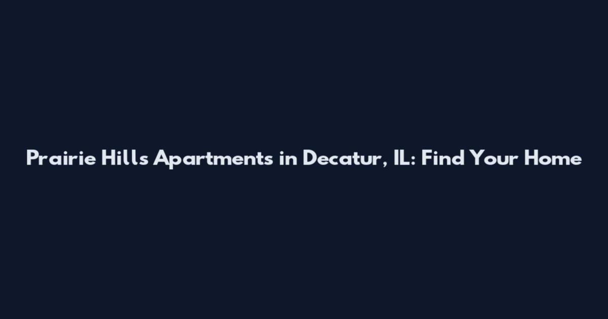 Prairie Hills Apartments in Decatur, IL: Find Your Home