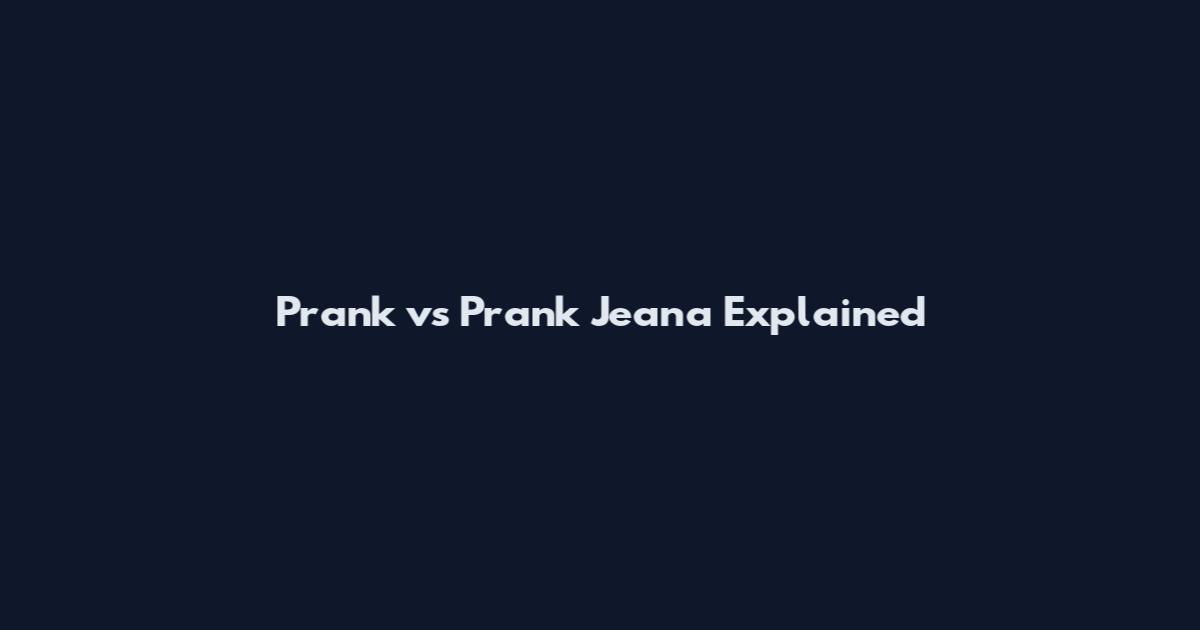 Prank vs Prank Jeana Explained