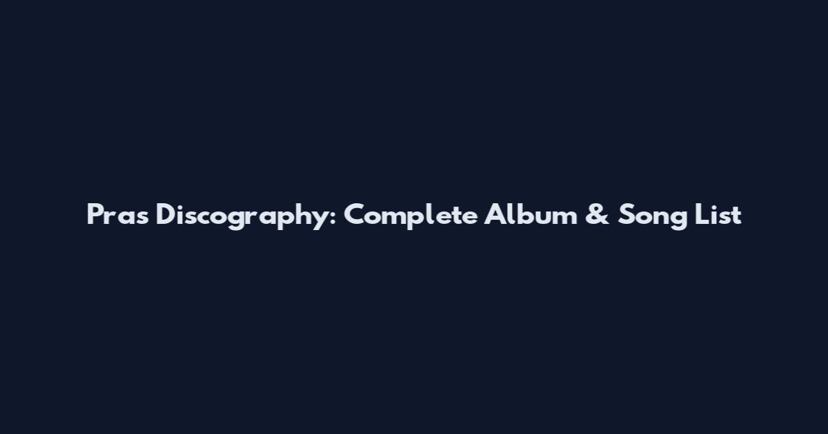 Pras Discography: Complete Album & Song List