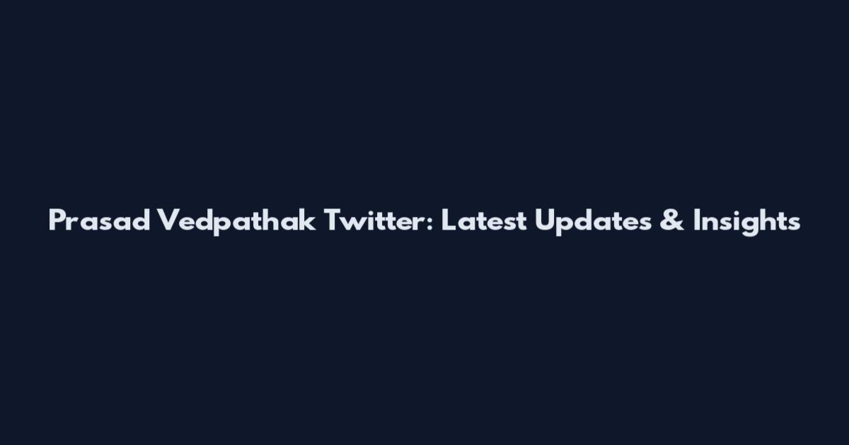 Prasad Vedpathak Twitter: Latest Updates & Insights
