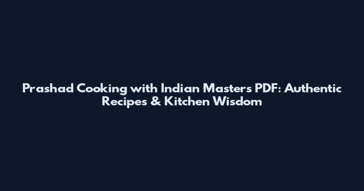 Prashad Cooking with Indian Masters PDF: Authentic Recipes & Kitchen Wisdom