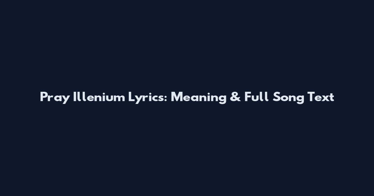 Pray Illenium Lyrics: Meaning & Full Song Text