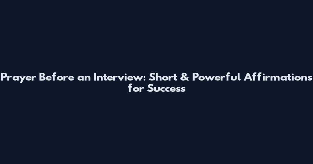 Prayer Before an Interview: Short & Powerful Affirmations for Success