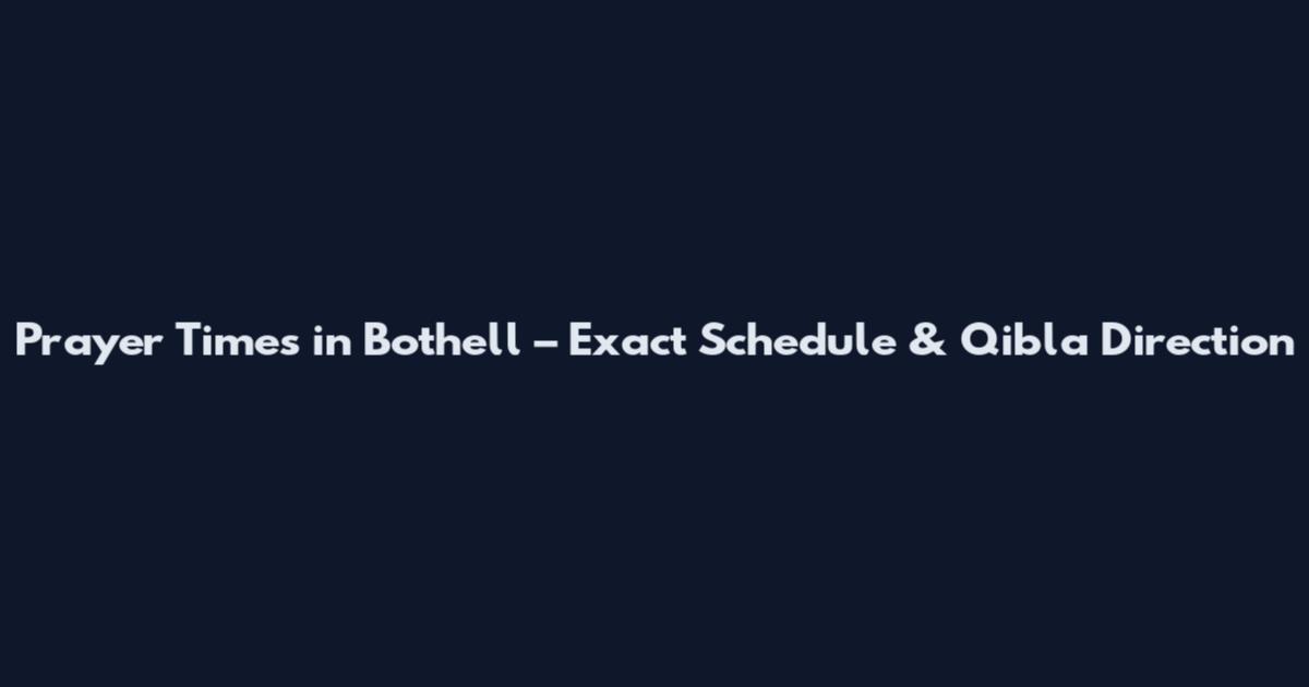Prayer Times in Bothell – Exact Schedule & Qibla Direction