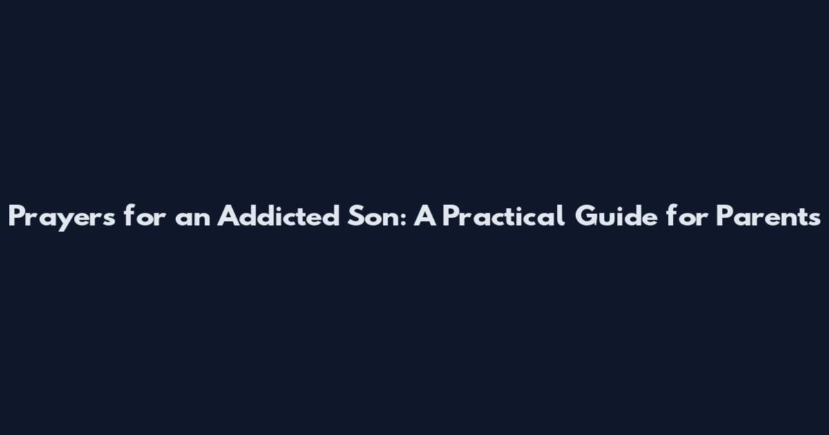 Prayers for an Addicted Son: A Practical Guide for Parents