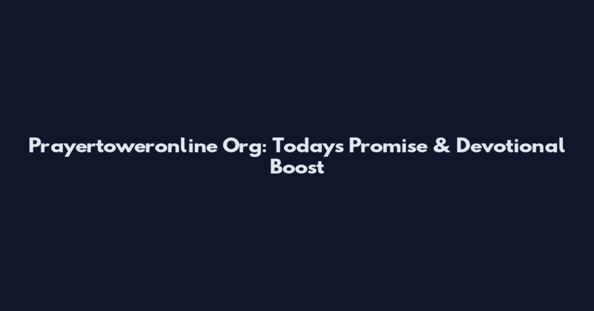 Prayertoweronline Org: Today's Promise & Devotional Boost