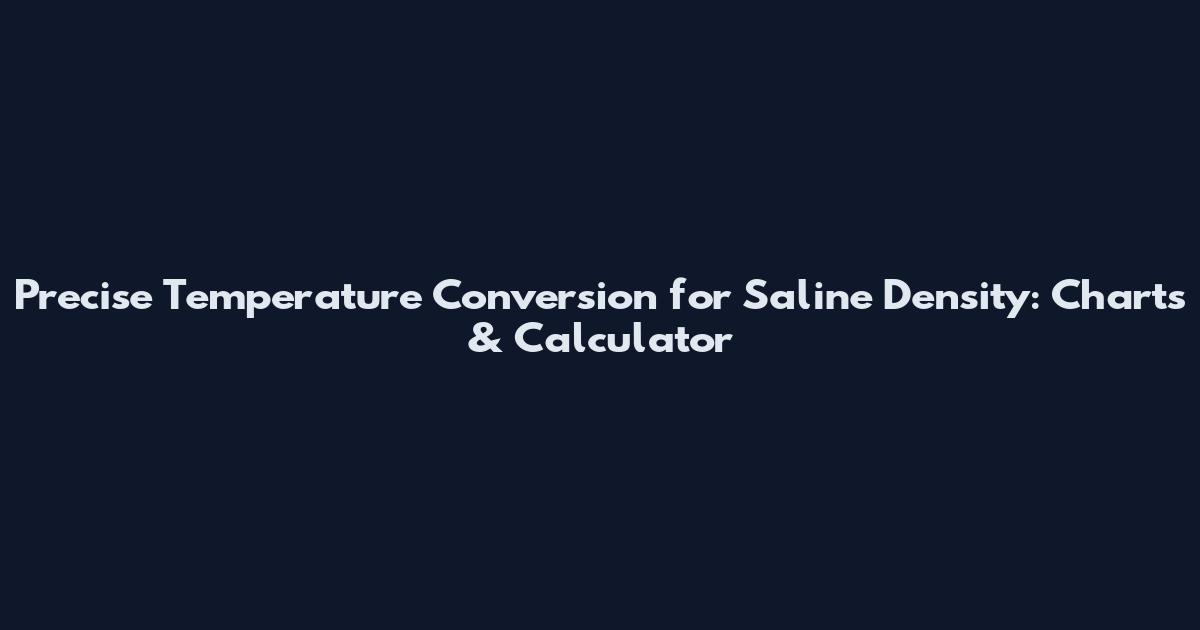 Precise Temperature Conversion for Saline Density: Charts & Calculator