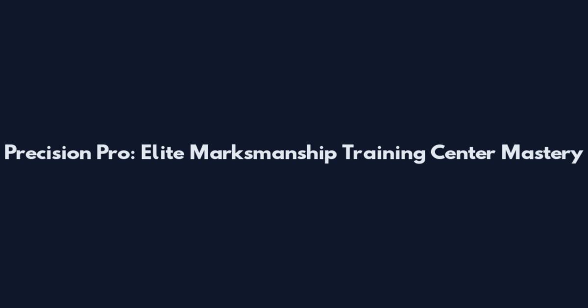Precision Pro: Elite Marksmanship Training Center Mastery