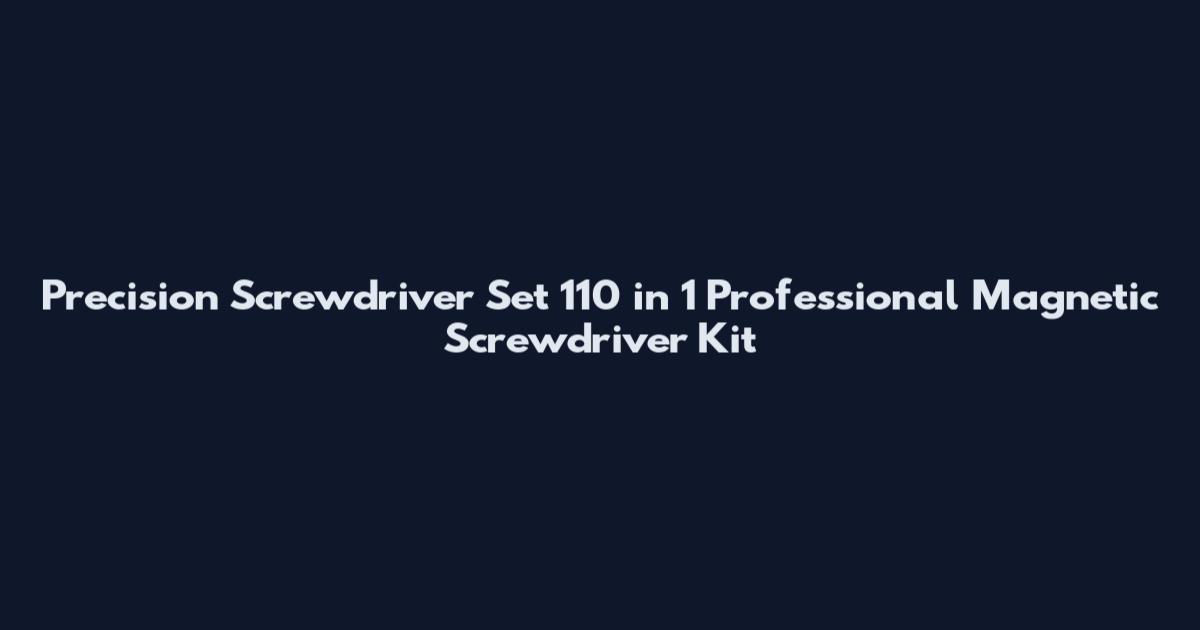 Precision Screwdriver Set 110 in 1 Professional Magnetic Screwdriver Kit