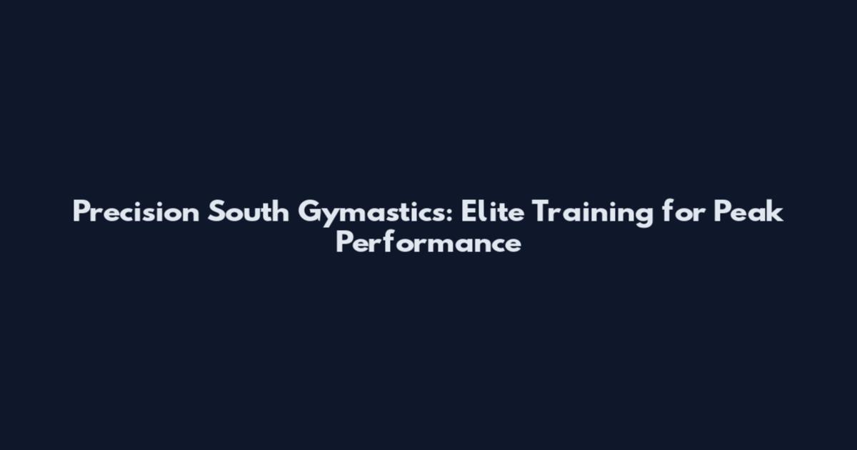Precision South Gymastics: Elite Training for Peak Performance