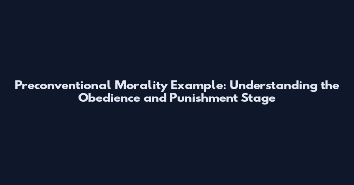 Preconventional Morality Example: Understanding the Obedience and Punishment Stage
