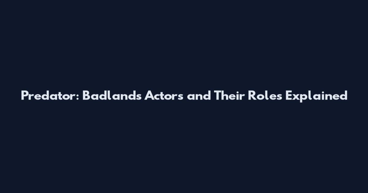 Predator: Badlands Actors and Their Roles Explained