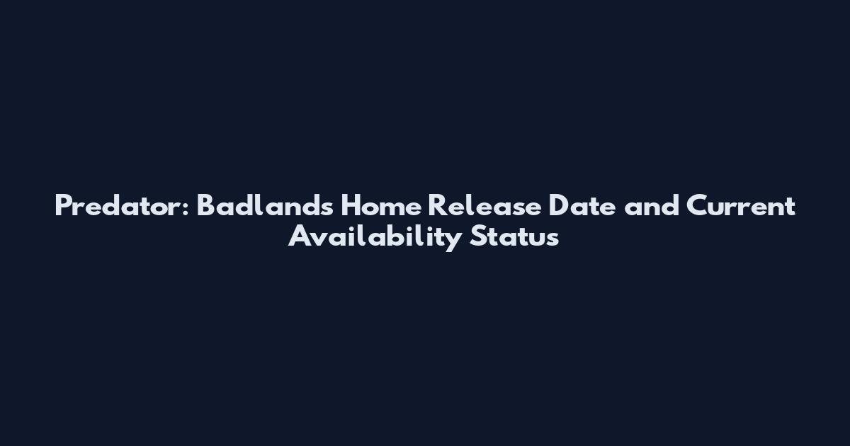 Predator: Badlands Home Release Date and Current Availability Status