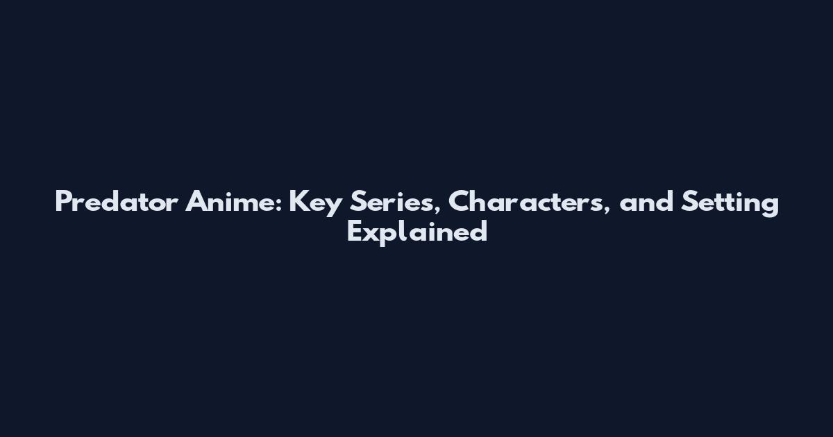 Predator Anime: Key Series, Characters, and Setting Explained