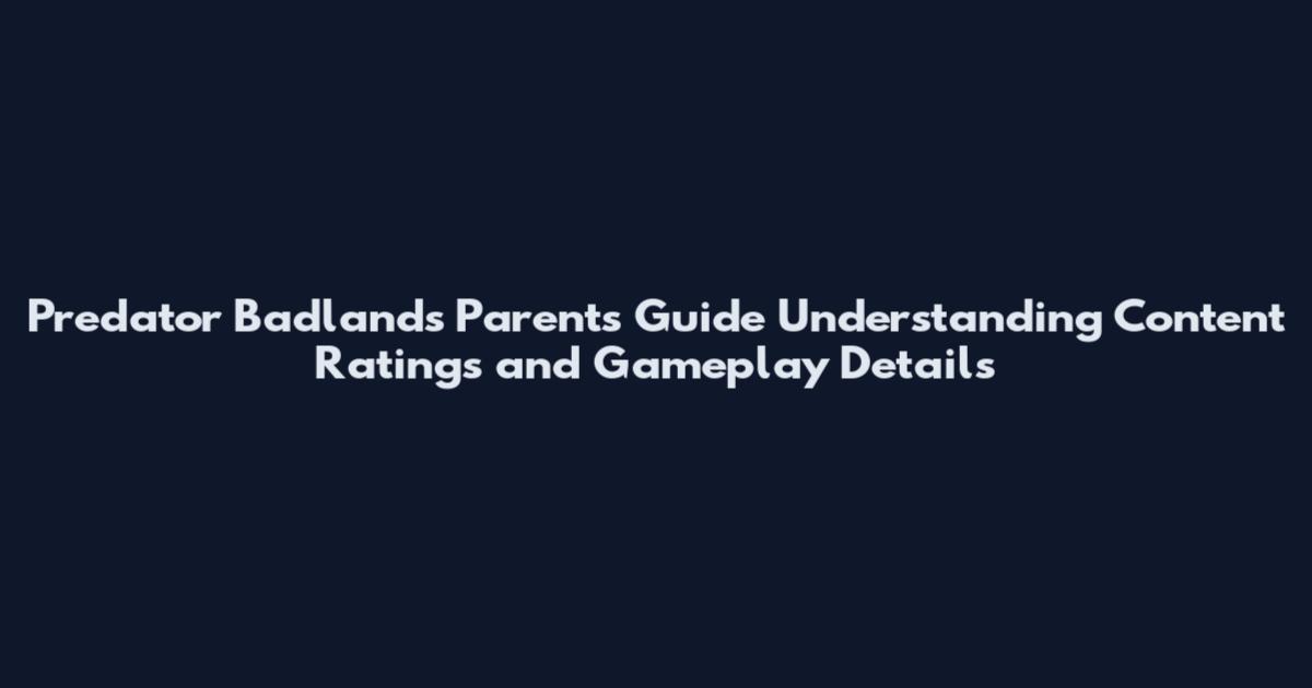 Predator Badlands Parents Guide Understanding Content Ratings and Gameplay Details