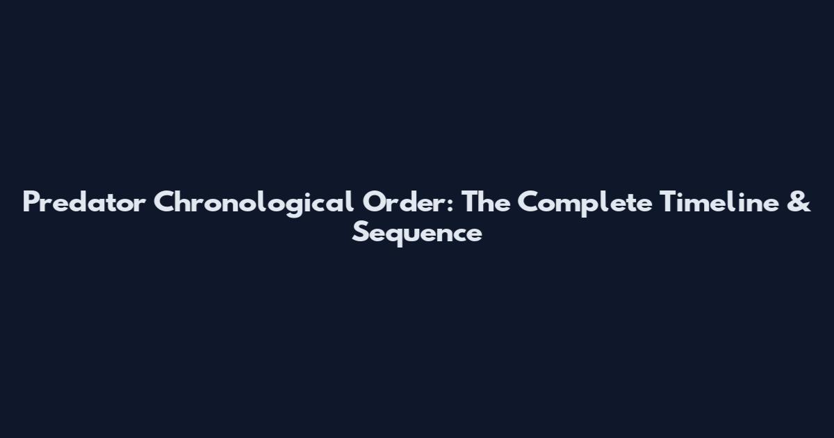 Predator Chronological Order: The Complete Timeline & Sequence