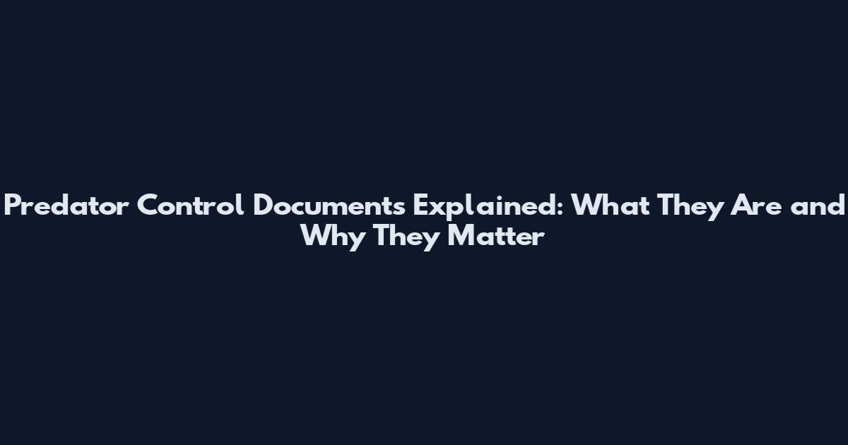 Predator Control Documents Explained: What They Are and Why They Matter