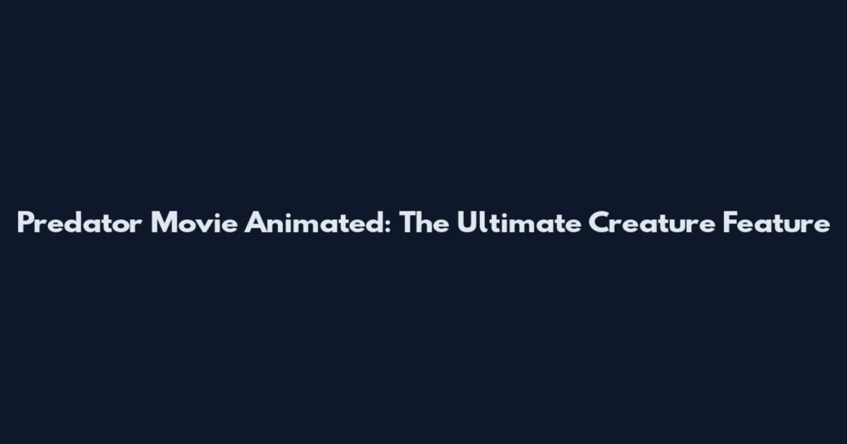 Predator Movie Animated: The Ultimate Creature Feature