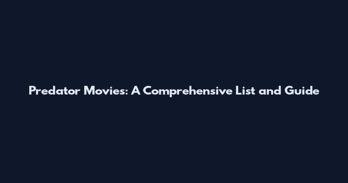 Predator Movies: A Comprehensive List and Guide