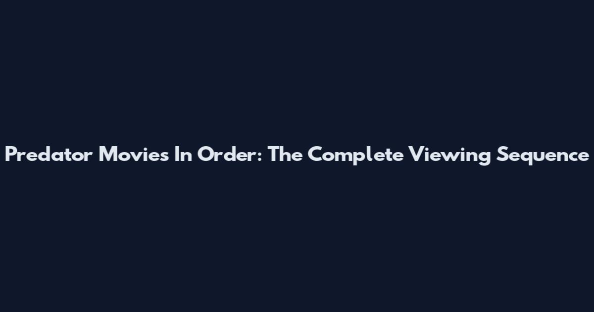 Predator Movies In Order: The Complete Viewing Sequence