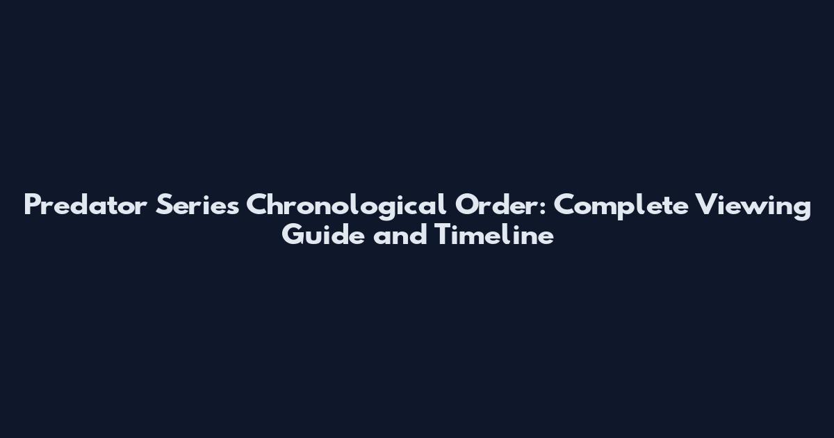 Predator Series Chronological Order: Complete Viewing Guide and Timeline