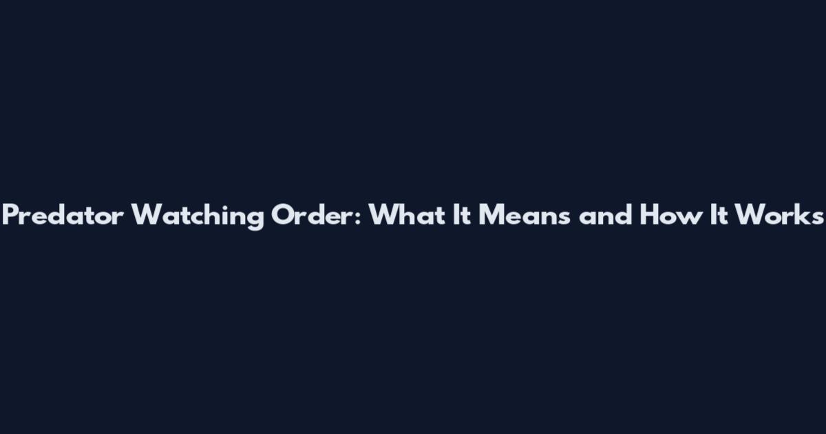 Predator Watching Order: What It Means and How It Works