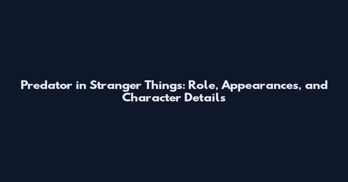 Predator in Stranger Things: Role, Appearances, and Character Details