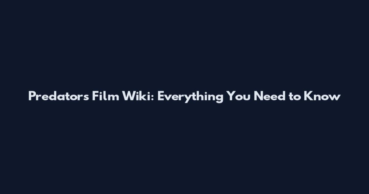 Predators Film Wiki: Everything You Need to Know