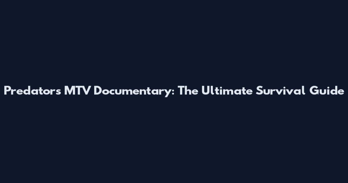Predators MTV Documentary: The Ultimate Survival Guide