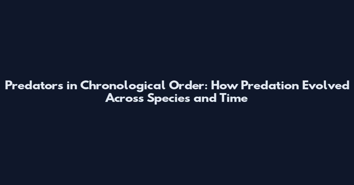 Predators in Chronological Order: How Predation Evolved Across Species and Time