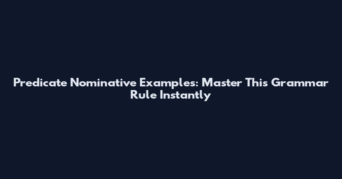 Predicate Nominative Examples: Master This Grammar Rule Instantly