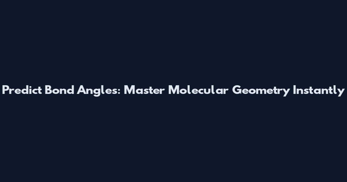 Predict Bond Angles: Master Molecular Geometry Instantly
