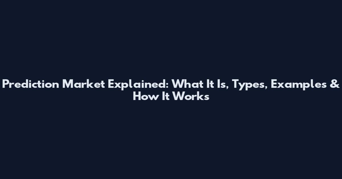 Prediction Market Explained: What It Is, Types, Examples & How It Works