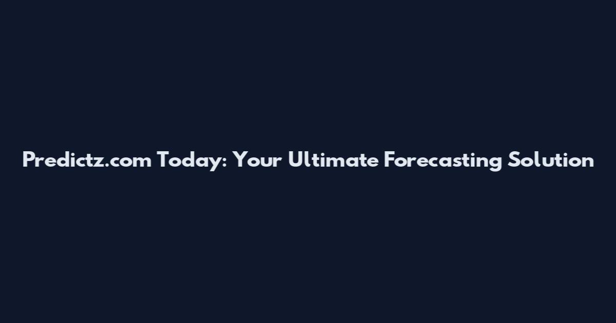 Predictz.com Today: Your Ultimate Forecasting Solution