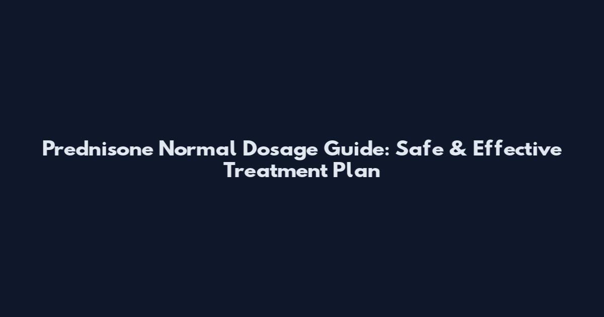 Prednisone Normal Dosage Guide: Safe & Effective Treatment Plan