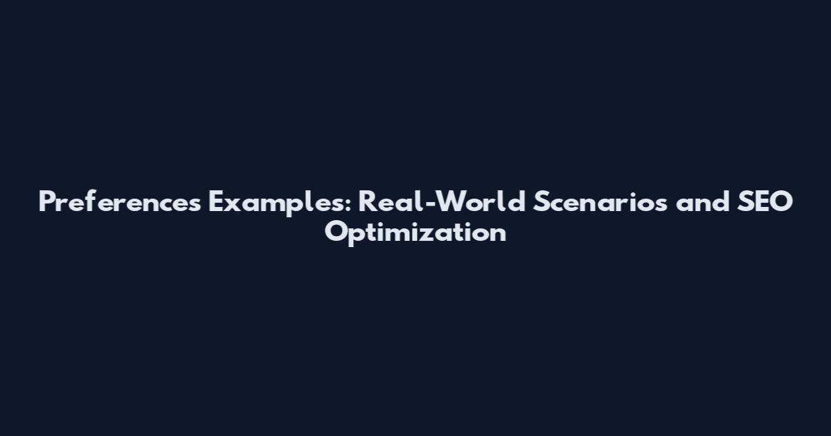Preferences Examples: Real-World Scenarios and SEO Optimization