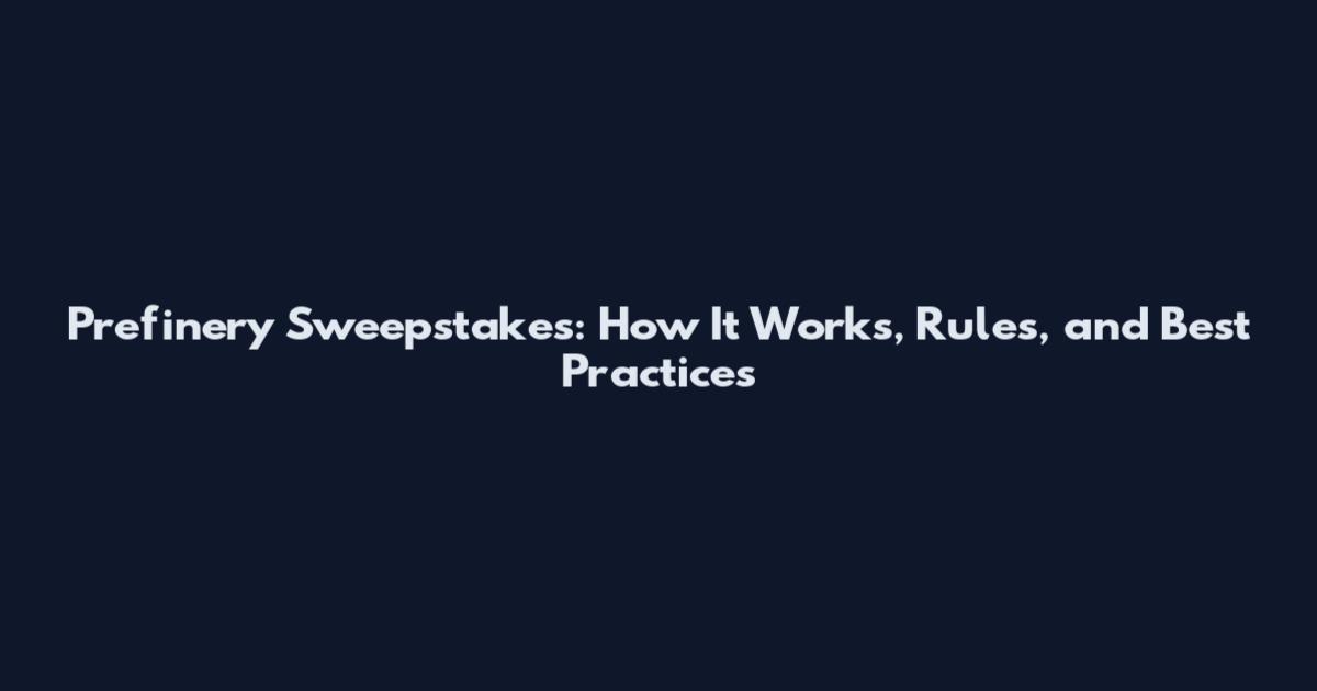 Prefinery Sweepstakes: How It Works, Rules, and Best Practices