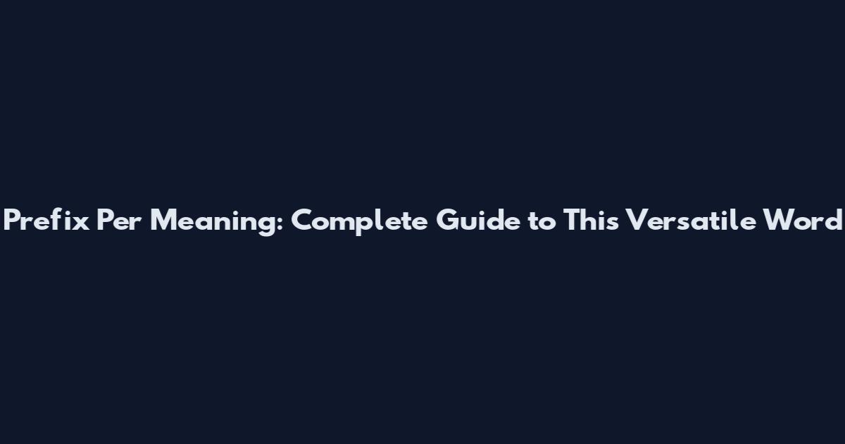 Prefix Per Meaning: Complete Guide to This Versatile Word