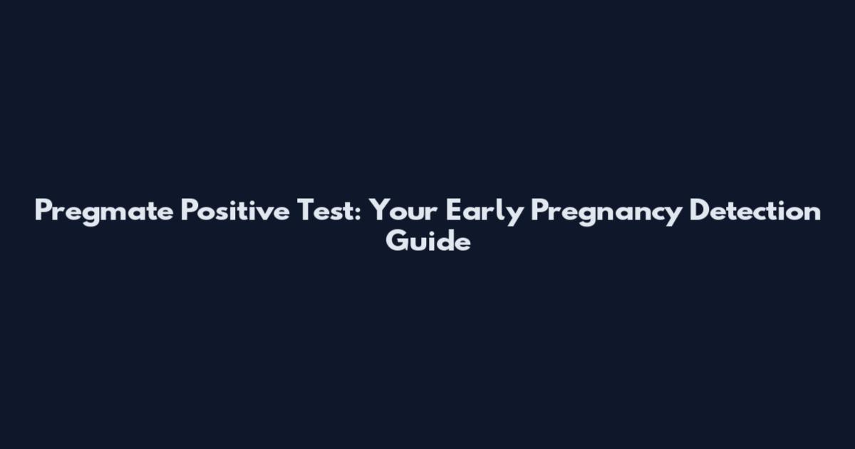 Pregmate Positive Test: Your Early Pregnancy Detection Guide