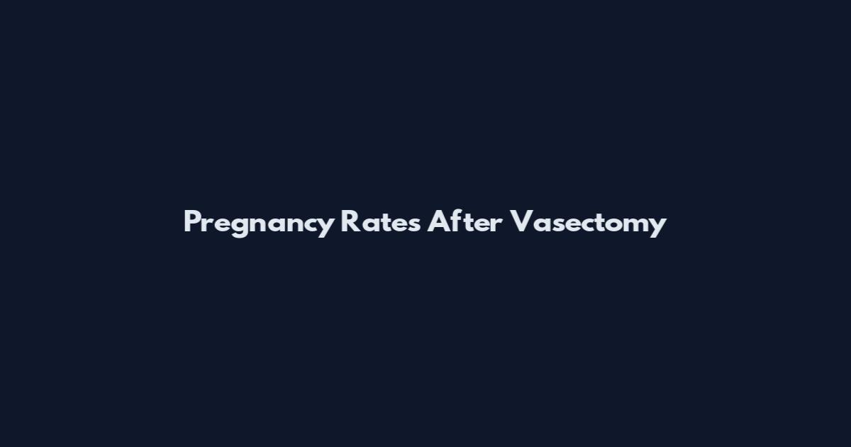 Pregnancy Rates After Vasectomy