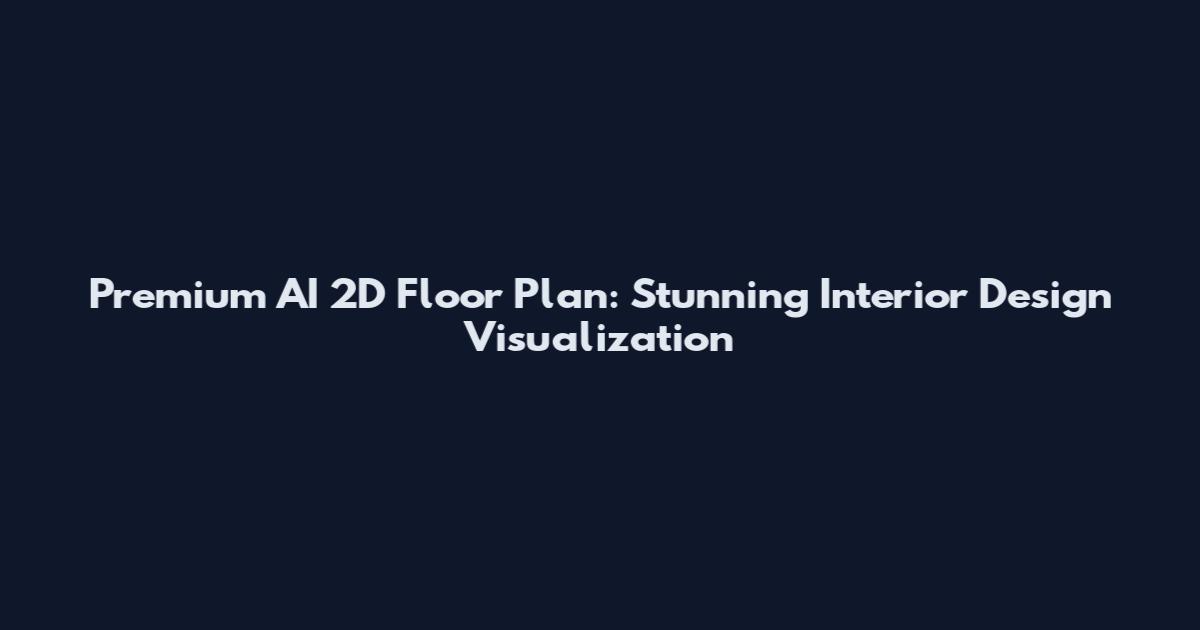 Premium AI 2D Floor Plan: Stunning Interior Design Visualization