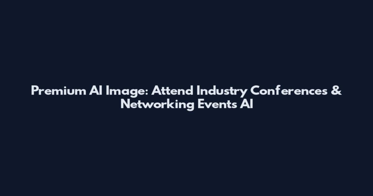 Premium AI Image: Attend Industry Conferences & Networking Events AI