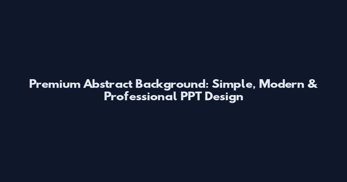 Premium Abstract Background: Simple, Modern & Professional PPT Design