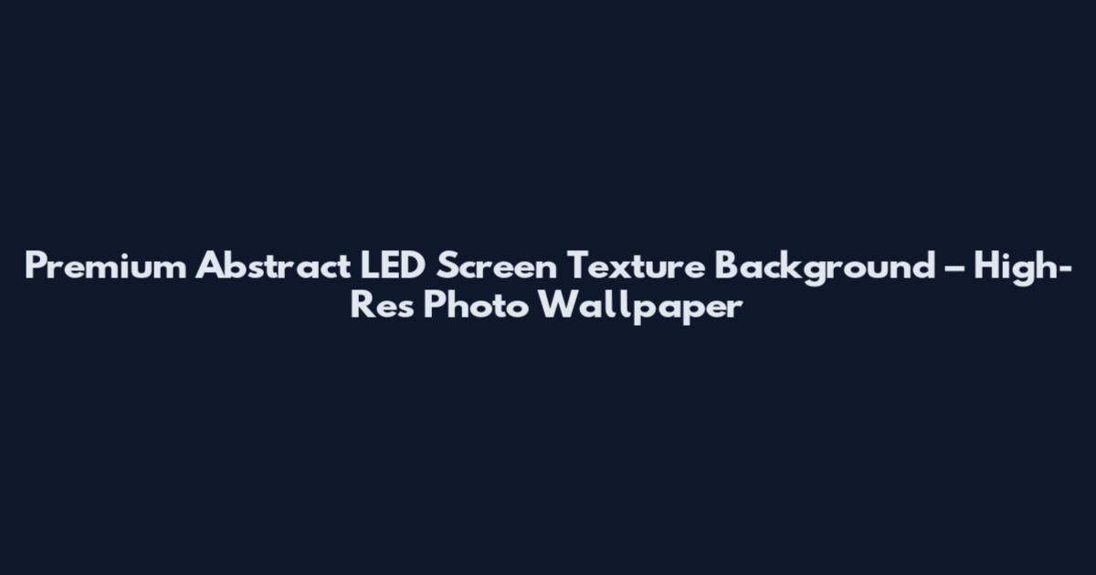 Premium Abstract LED Screen Texture Background – High-Res Photo Wallpaper