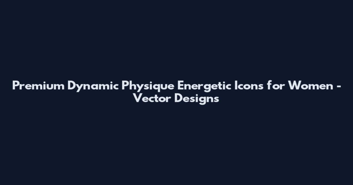 Premium Dynamic Physique Energetic Icons for Women - Vector Designs